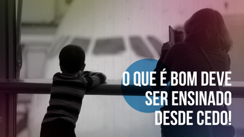 imagem capa O que é bom deve ser ensinado desde cedo